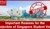 Important Reasons for the Rejection of Singapore Student Visa