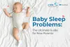 Baby Sleep Problems: The Ultimate Guide for New Parents