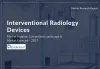 Interventional Radiology Devices Market Outlook | CAGR, Companies