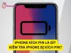 iPhone kích pin là gì? Hướng dẫn cách kiểm tra iPhone bị kích pin