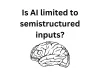 Is AI limited to semi-structured inputs? - WriteUpCafe.com