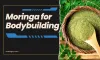 Is Moringa Good for Bodybuilding