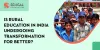 Is Rural Education In India Undergoing Transformation For Better?