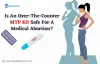https://buyabortionrx.wordpress.com/2022/05/04/is-an-over-the-counter-mtp-kit-safe-for-a-medical-abortion/