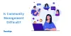 Is Community Management Difficult