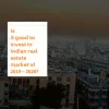 Is it good to invest in Indian real estate market of 2019 2020