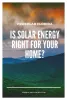 Is Solar Energy Right for Your Home?