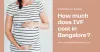 IVF Cost in Bangalore 