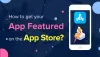 How to Get Your App Featured On App Store? 