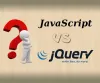 jQuery vs JavaScript: Know Their Differences and Similarities