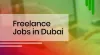 Freelance Jobs in Dubai, UAE: A Complete Guide for Freelancers - Alcobyte