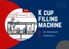 The K Cup Filling Machine – An Innovative Way to Fill Your Cups