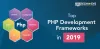 Know about Top PHP development Frameworks in 2019