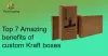 Top 7 Amazing Benefits of Custom Kraft Boxes