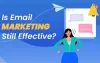 Is Email Marketing still as effective as it was a decade ago?