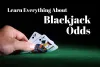 Learn Everything About Blackjack Odds and Hedge in Blackjack
