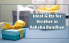 Ideal Gifts for Brother in Raksha Bandhan