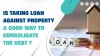  Is Taking Loan Against Property A Way To Consolidate The Debt?