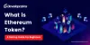 What is Ethereum Token?- A Step-by-Step Guide For Beginners | Developcoins