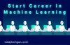 How to Start Career in Machine Learning &amp; Get Success? 