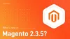Magento 2.3.5 released