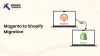 Magento to Shopify Migration : The Ultimate Guide [2025]  
