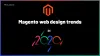 Topmost Magento web design trends to explore in 2020