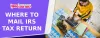 Where To Mail IRS Tax Return -Mailing Address ,Electronic Submit Tax IRS