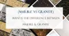 Marble Vs Granite | Difference Between Marble &amp; Granite