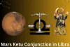 Effect of Mars-Ketu Conjunction in Libra on 12 Zodiac Signs