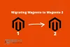 Challenges faced by businesses while migrating Magento to Magento 2