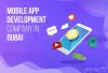 Mobile App Development Company in Dubai: How to Make the Right Choice