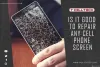 Is it Good to Repair Any Cell Phone Screen?