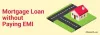 Mortgage Loan without Paying EMI | DealsOfLoan