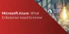 Microsoft Azure: What Enterprise need to know