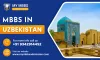 MBBS in Uzbekistan 2024-25: Fees, Admission Process &amp; Top Universities