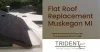 Flat Roof Replacement Muskegon MI