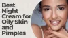 How to Choose Night Cream For Oily Skin and Pimples