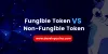 What is the Differences Between Fungible Token &amp; Non-Fungible Token? | Developcoins