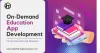 On-Demand Education App Development 