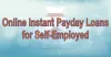 Online Instant Payday Loans for Self-Employed |GetFastCashUS