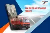 What Are the Main Advantages of Using an Online Truck Booking Services