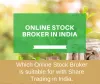 Which Online Stock Broker is suitable for with Share Trading in India.