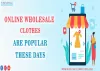 Online wholesale clothes are popular these days