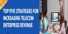 Top Five Strategies for Increasing Telecom Enterprise Revenue
