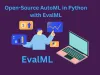  Open-Source AutoML in Python with EvalML | Technology News | techbloggingtips