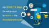 Opt Hybrid App Development to Reduce the Development Cost 