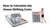Packers and Movers Charges: How to Calculate the House Shifting Costs