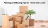 Packing and Moving Tips for Home Relocation