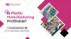 Is Plastic Manufacturing Profitable?